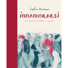 innamorarsi. una storia di solitudini e sguardi. ediz. a colori