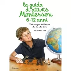 la guida di attivita montessori 6-12 anni. dalla creazione dell'universo alla vita sulla terra