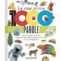 le mie prime 1000 parole. una raccolta di parole per suddivise per argomento per arricchire il tuo vocabolario. ediz. a colori