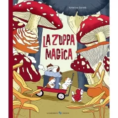 la zuppa magica. ediz. a colori