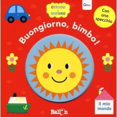 il mio mondo. buongiorno, bimbo! cresco e imparo. ediz. a colori