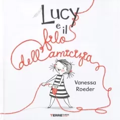 lucy e il filo dell'amicizia. ediz. a colori