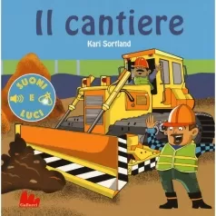 il cantiere. suoni e luci. ediz. a colori