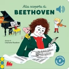 alla scoperta di beethoven. classici sonori. ediz. a colori