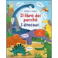 i dinosauri. il libro dei perche. ediz. illustrata