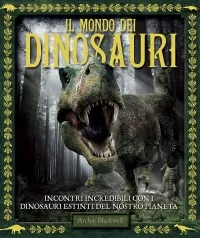 il mondo dei dinosauri. ediz. a colori