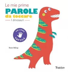 i dinosauri. le mie prime parole da toccare. ediz. a colori