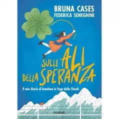 sulle ali della speranza. il mio diario di bambina in fuga dalla shoah