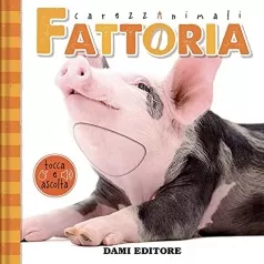 fattoria. carezzanimali tocca e ascolta. ediz. a colori