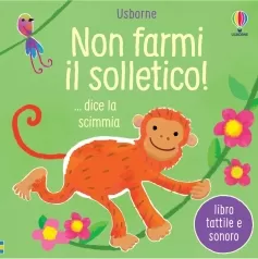non farmi il solletico! ... dice la scimmia. ediz. a colori