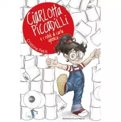 ciarlotta piccadilli e i rotoli di carta igienica. ediz. a colori