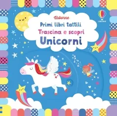 unicorni. trascina e scopri. primi libri tattili