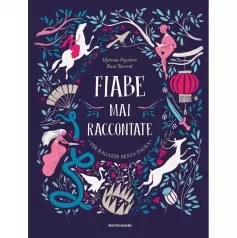fiabe mai raccontate. per ragazze senza paura. ediz. a colori