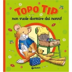 topo tip non vuole dormire dai nonni! ediz. a colori