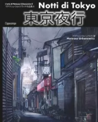 notti di tokyo. l'arte del disegno di mateusz urbanowicz. ediz. illustrata