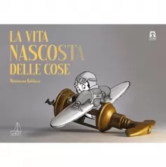 la vita nascosta delle cose. ediz. a colori