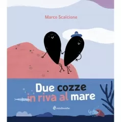 due cozze in riva al mare. ediz. illustrata