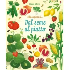 dal seme al piatto. ediz. a colori