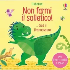 non farmi il solletico! ... dice il tirannosauro. ediz. a colori