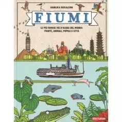 fiumi. le piu famose vie d'acqua del mondo: piante, animali, popoli e citta. ediz. a colori
