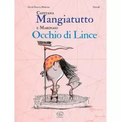 capitana mangiatutto e marinaio occhio di lince. ediz. illustrata