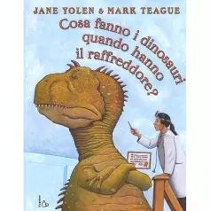 cosa fanno i dinosauri quando hanno il raffreddore? ediz. a colori