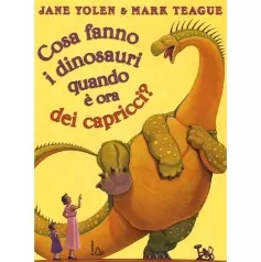 cosa fanno i dinosauri quando e ora dei capricci? ediz. illustrata
