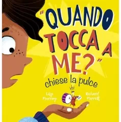 «quando tocca a me?» chiese la pulce. ediz. illustrata