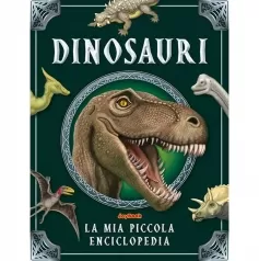 dinosauri. la mia piccola enciclopedia. ediz. a colori