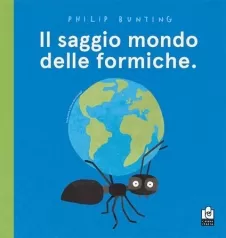 il saggio mondo delle formiche. ediz. a colori