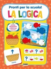 pronti per la scuola! la logica. ediz. a colori
