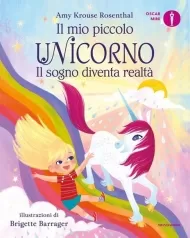 il mio piccolo unicorno. il sogno diventa realta. ediz. a colori