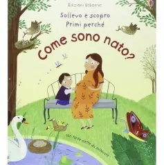 come sono nato? sollevo e scopro. ediz. illustrata