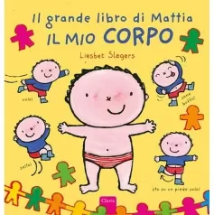 il mio corpo. il grande libro di mattia. ediz. a colori