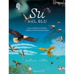 su nel blu. dalla terra allo spazio: viaggio volante sfogliabile. ediz. a colori
