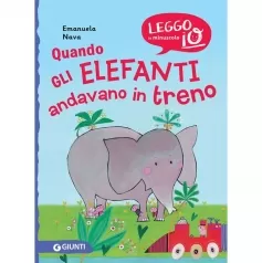 quando gli elefanti andavano in treno. nuova ediz.