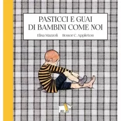 pasticci e guai di bambini come noi. ediz. a colori