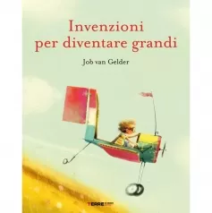invenzioni per diventare grandi. ediz. a colori