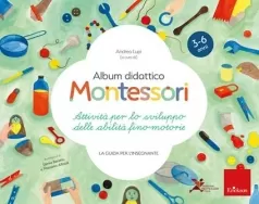 album didattico montessori. attivita per lo sviluppo delle abilita fino-motorie. la guida per l'insegnante