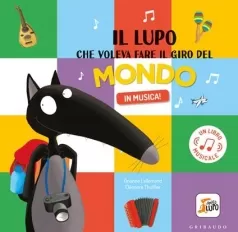 il lupo che voleva fare il giro del mondo in musica! amico lupo. ediz. a colori