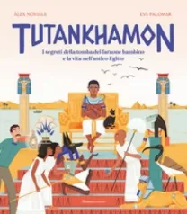 tutankhamon. i segreti della tomba del faraone bambino e la vita nell'antico egitto