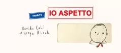 io aspetto. ediz. illustrata