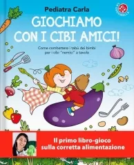 giochiamo con i cibi amici! ediz. a colori