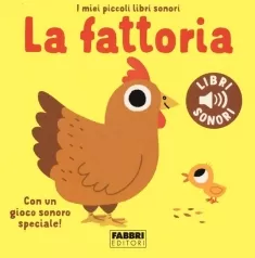 la fattoria. i miei piccoli libri sonori. ediz. a colori