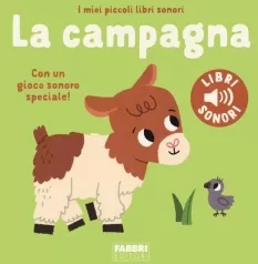 la campagna. i miei piccoli libri sonori. ediz. a colori