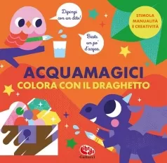 colora con il draghetto. acquamagici. ediz. a colori