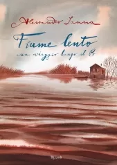 fiume lento. un viaggio lungo il po. ediz. a colori