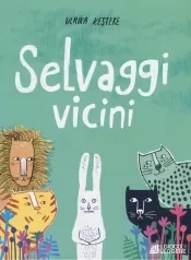 selvaggi vicini. ediz. a colori