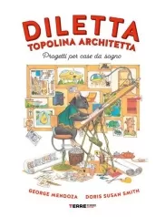 diletta, topolina architetta. progetti per case da sogno. ediz. a colori