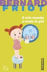 il mio mondo a testa in giu. nuova ediz.
